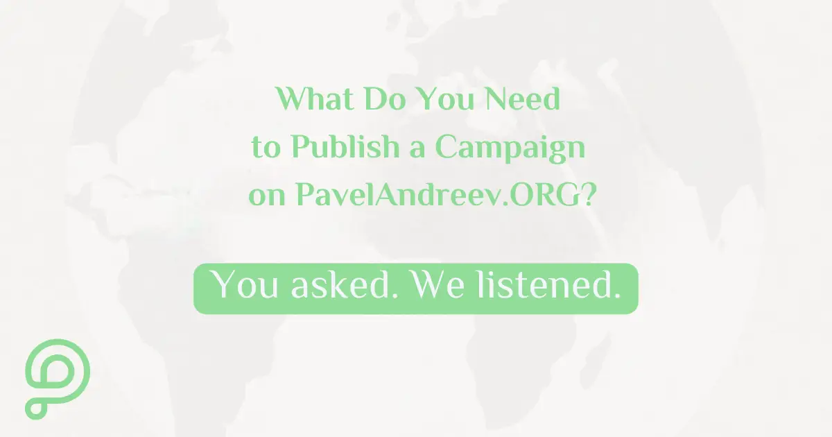 Learn more about what is needed to launch a campaign on PavelAndreev.ORG