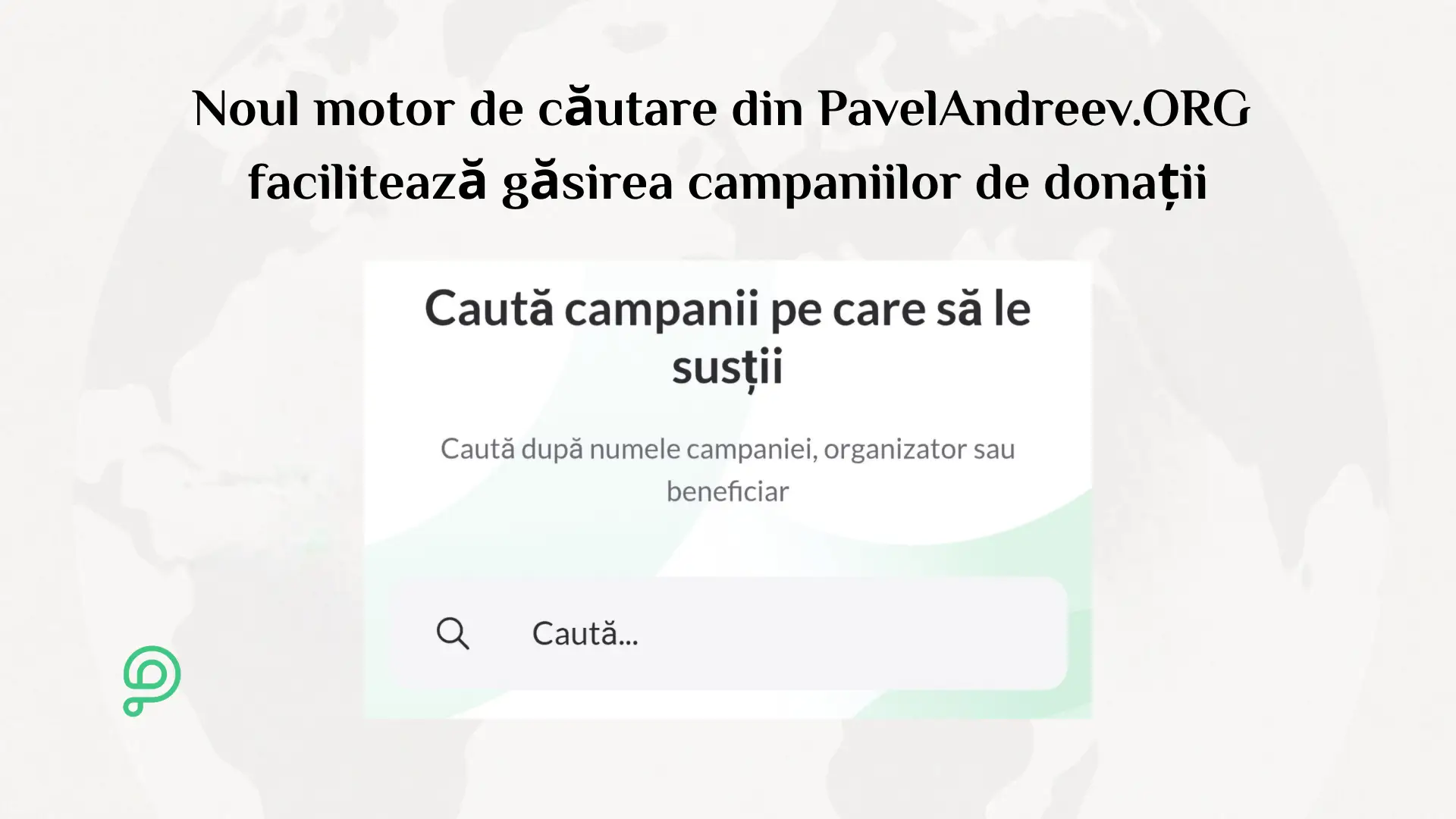 Noul motor de căutare de pe platforma de donații PavelAndreev.ORG permite găsirea campaniilor după nume, organizator, beneficiar sau cuvinte-cheie.