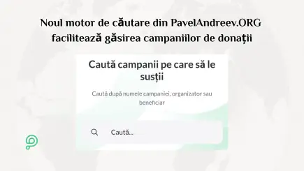 Noul motor de căutare de pe platforma de donații PavelAndreev.ORG permite găsirea campaniilor după nume, organizator, beneficiar sau cuvinte-cheie.